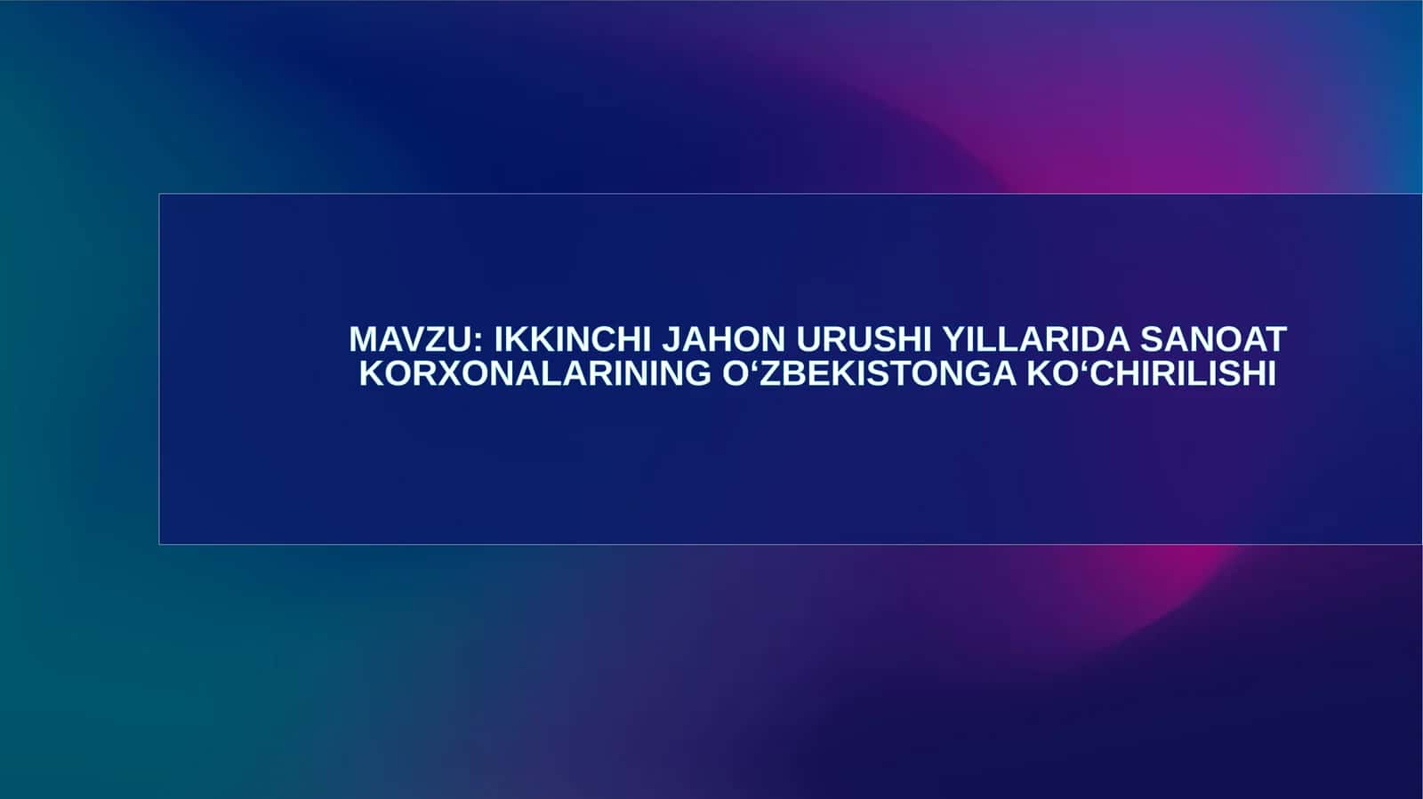 Ikkinchi jahon urushi yillarida sanoat korxonalarining O‘zbekistonga ko‘chirilishi