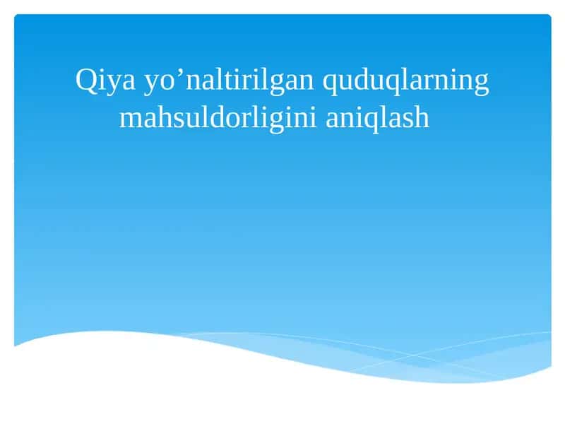 Qiya quduqlarni burg'ilashning maqsadi