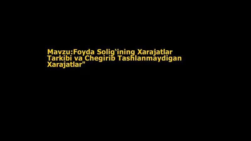Foyda Solig‘ining Xarajatlar Tarkibi va Chegirib Tashlanmaydigan Xarajatlar"