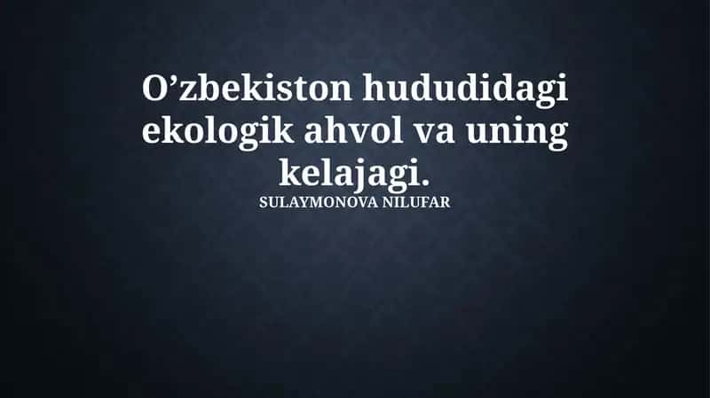 O’zbekiston hududidagi ekologik ahvol va uning kelajagi