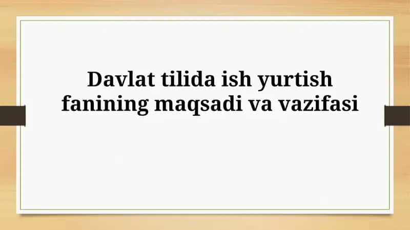 Davlat tilida ish yurtish fanining maqsadi va vazifasi