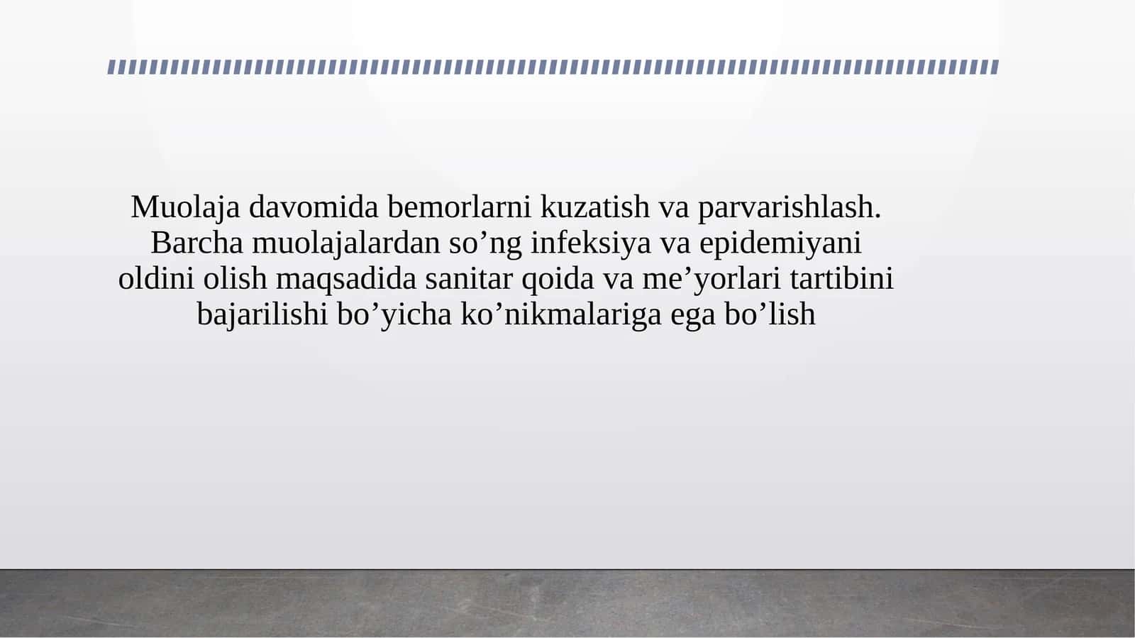 Muolaja davomida bemorlarni kuzatish va parvarishlash. Barcha muolajalardan so’ng infeksiya va epidemiyani oldini olish maqsadida sanitar qoida va me’yorlari tartibini bajarilishi bo’yicha ko’nikmalariga ega bo’lish