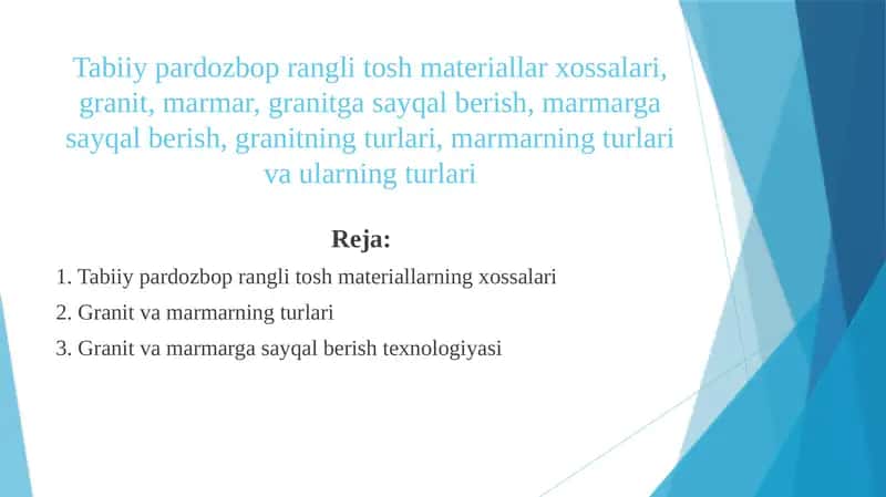 Tabiiy pardozbop rangli tosh materiallar xossalari, granit, marmar, granitga sayqal berish, marmarga sayqal berish, granitning turlari, marmarning turlari va ularning turlari