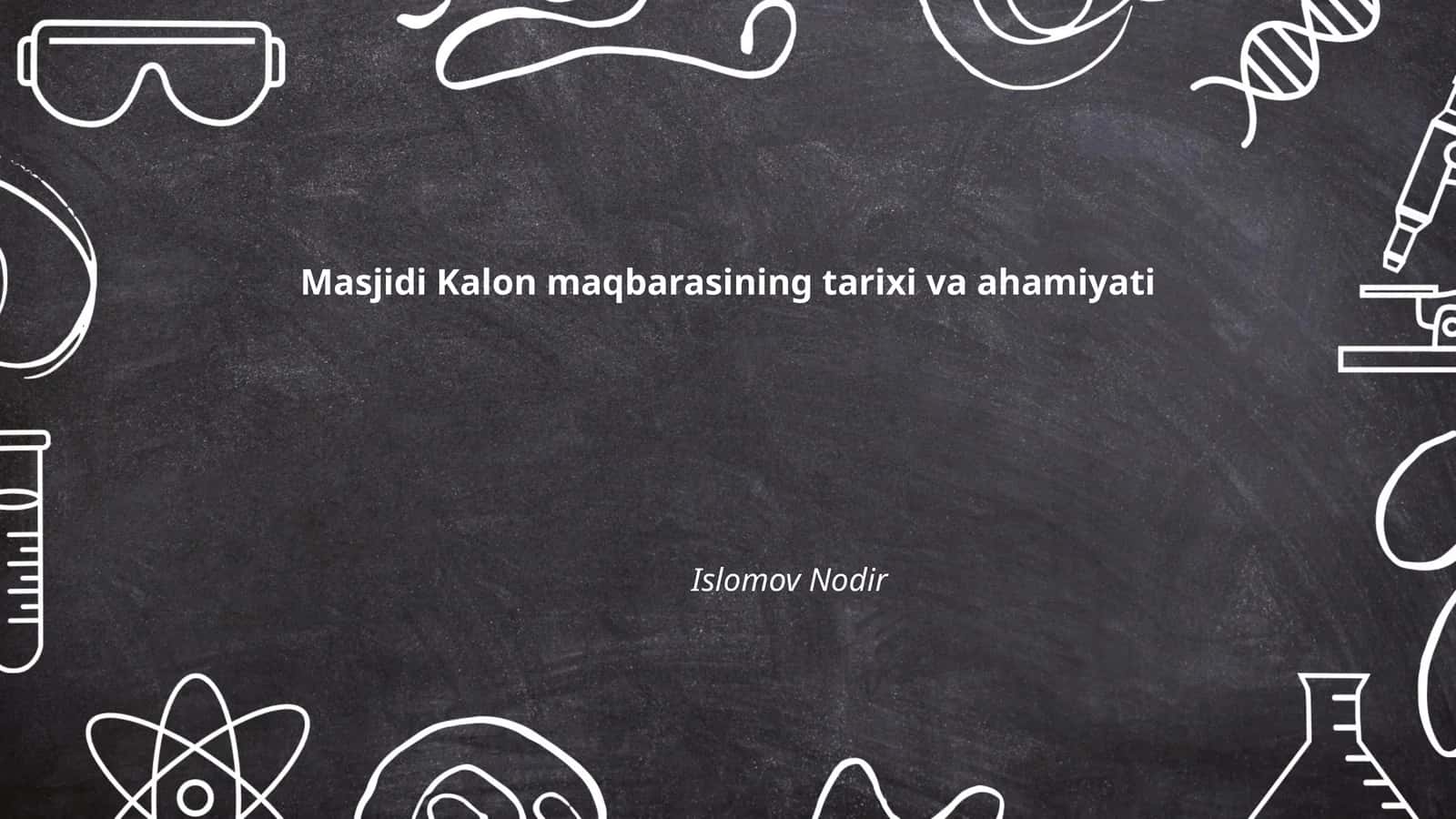 Masjidi Kalon maqbarasining tarixi va ahamiyati