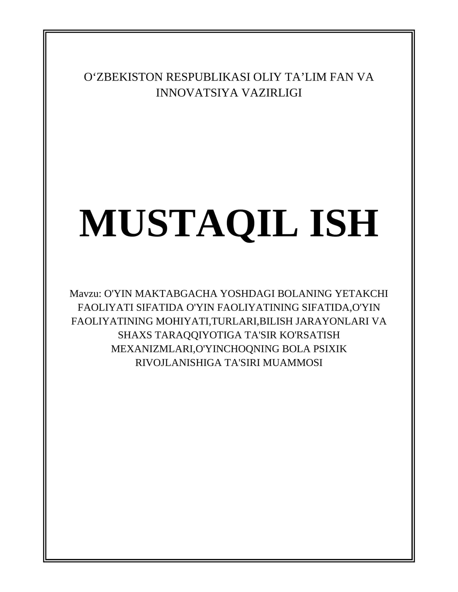 O'YIN MAKTABGACHA YOSHDAGI BOLANING YETAKCHI FAOLIYATI SIFATIDA O'YIN FAOLIYATINING SIFATIDA,O'YIN FAOLIYATINING MOHIYATI,TURLARI,BILISH JARAYONLARI VA SHAXS TARAQQIYOTIGA TA'SIR KO'RSATISH MEXANIZMLARI,O'YINCHOQNING BOLA PSIXIK RIVOJLANISHIGA TA'SIRI MUAMMOSI