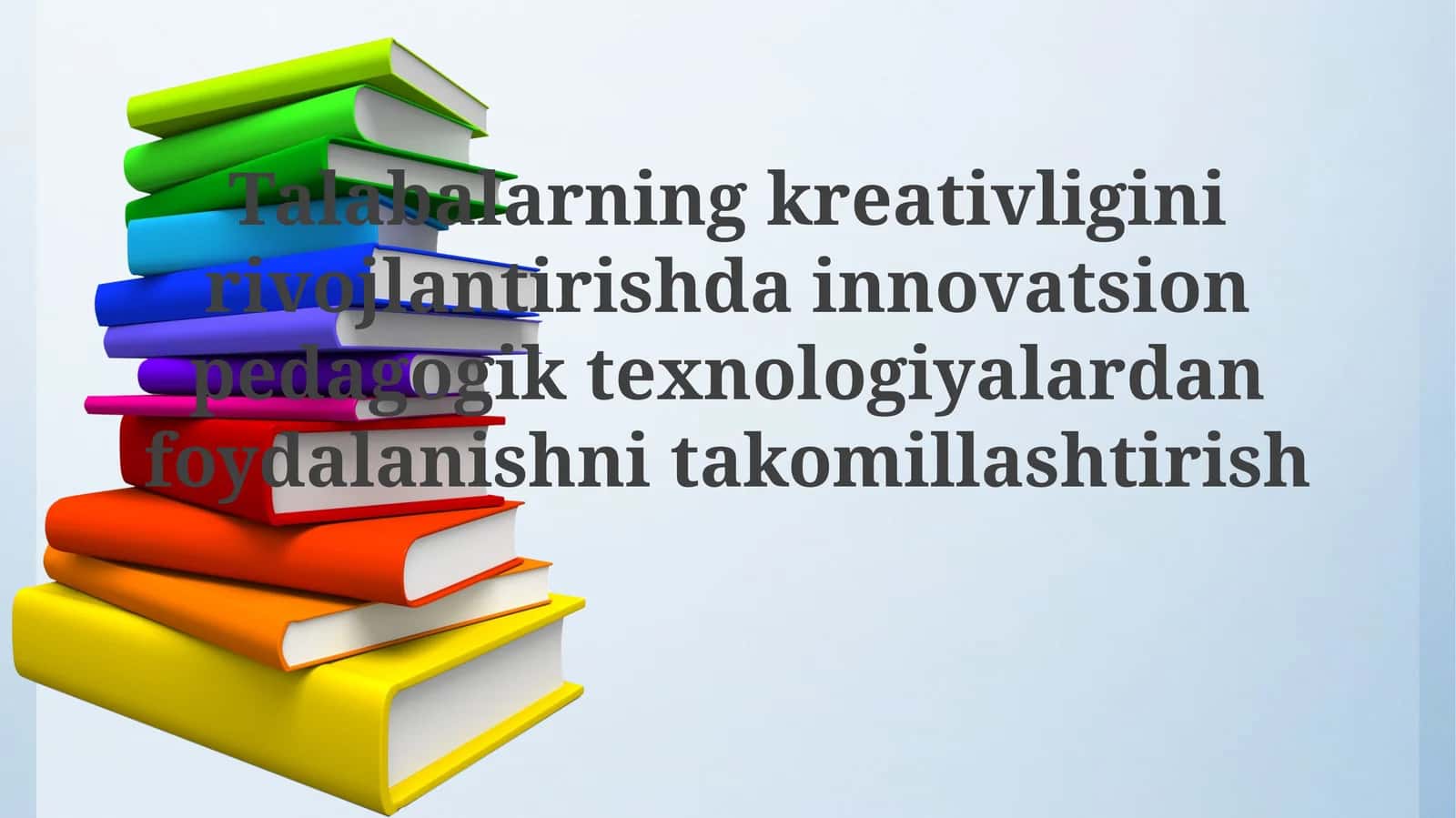 Talabalarning kreativligini rivojlantirishda innovatsion pedagogik texnologiyalardan foydalanishni takomillashtirish