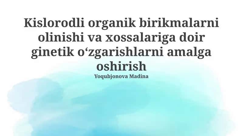 Kislorodli organik birikmalarni olinishi va xossalariga doir ginetik oʻzgarishlarni amalga oshirish