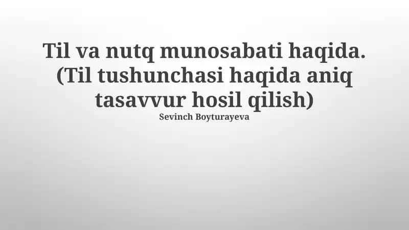 Til va nutq munosabati haqida.(Til tushunchasi haqida aniq tasavvur hosil qilish)
