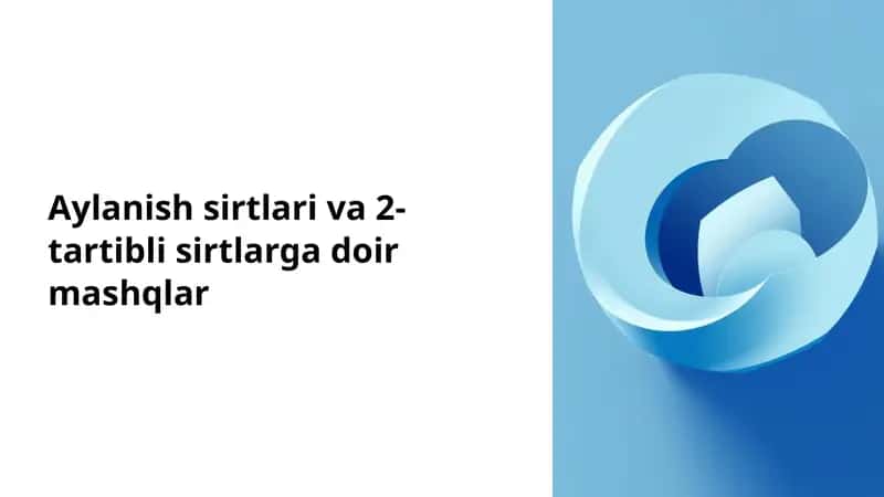 Aylanish sirtlari va 2-tartibli sirtlarga doir mashqlar