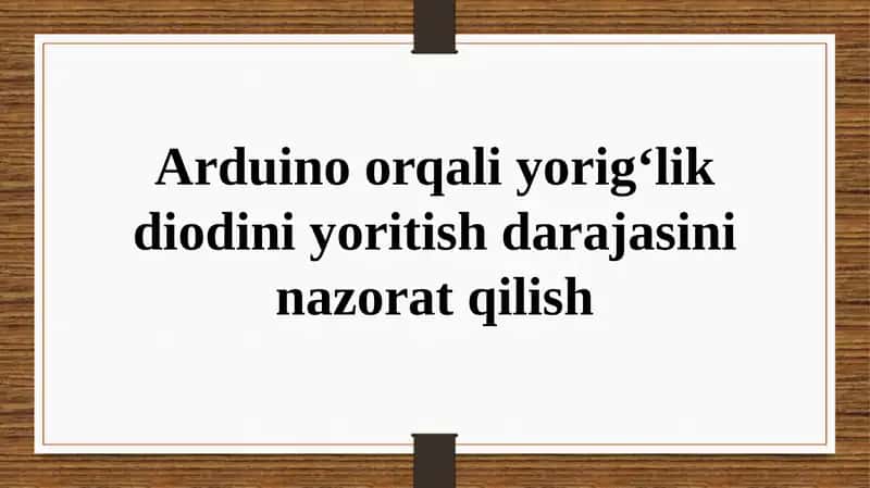 Arduino orqali yorlig‘lik diodini yoritish darajasini nazorat qilish