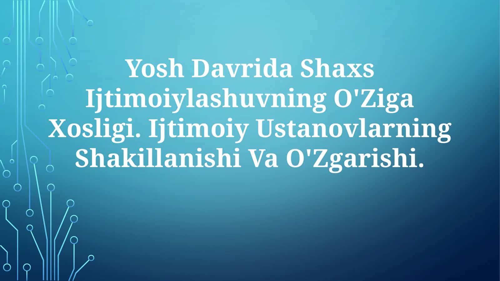 Yosh Davrida Shaxs Ijtimoiylashuvning O'Ziga Xosligi. Ijtimoiy Ustanovlarning Shakillanishi VaO'Zgarishi