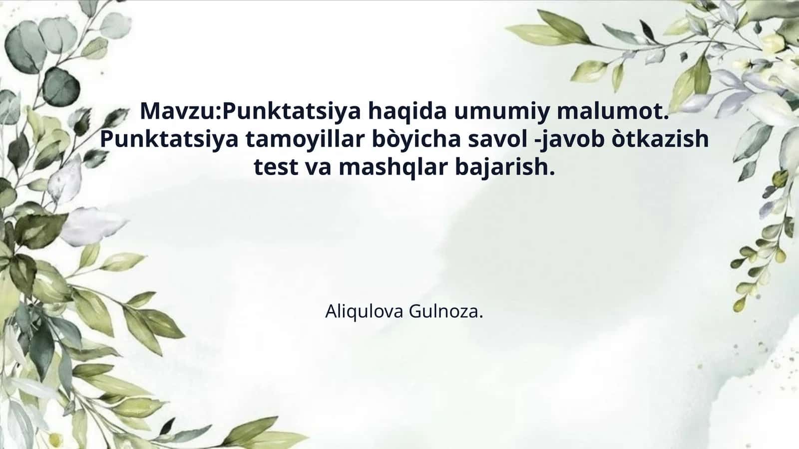 Mavzu:Punktatsiya haqida umumiy malumot. Punktatsiya tamoyillar bòyicha savol -javob òtkazish test va mashqlar bajarish.