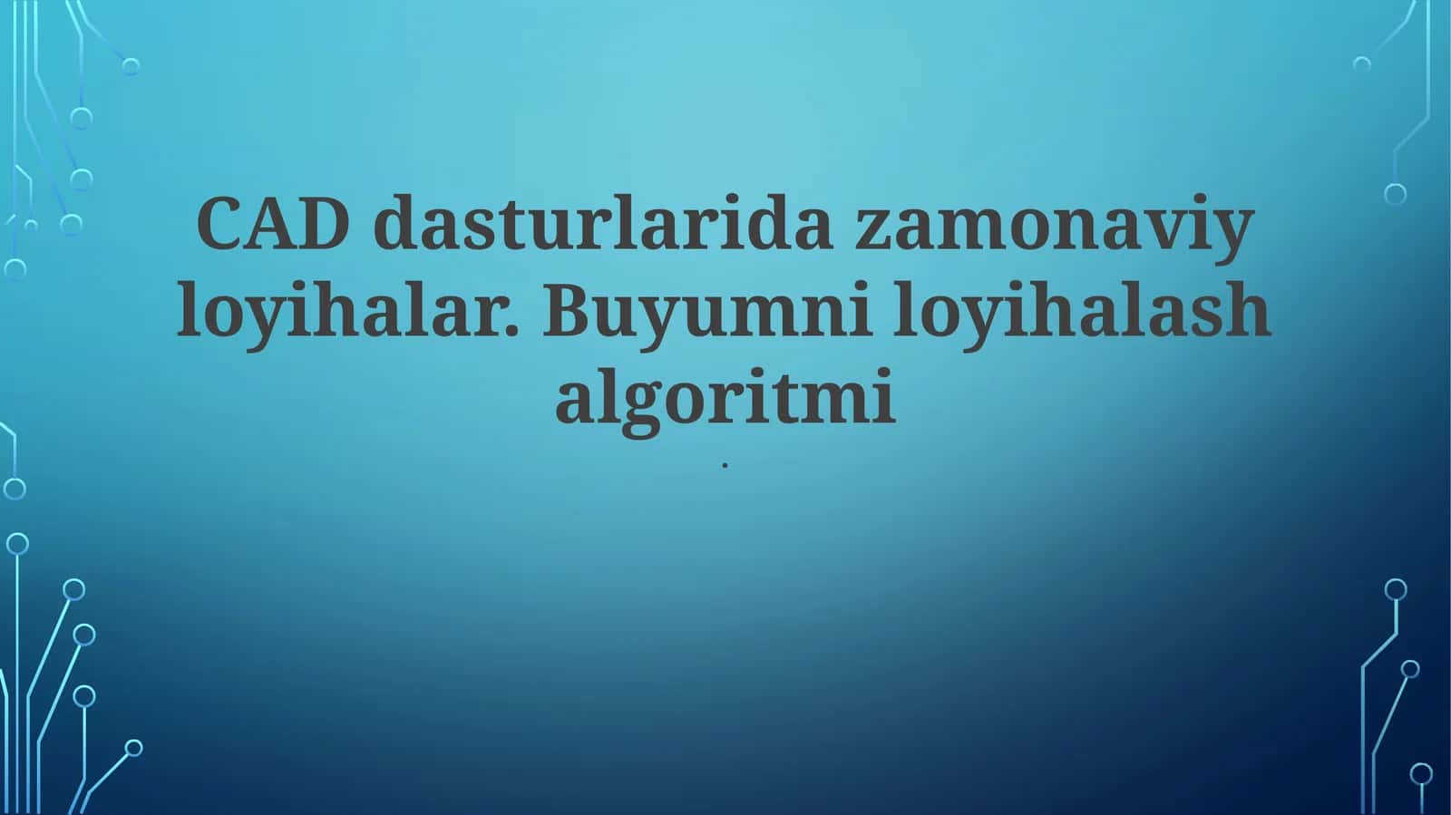 CAD dasturlarida zamonaviy loyihalar. Buyumni loyihalash algoritmi