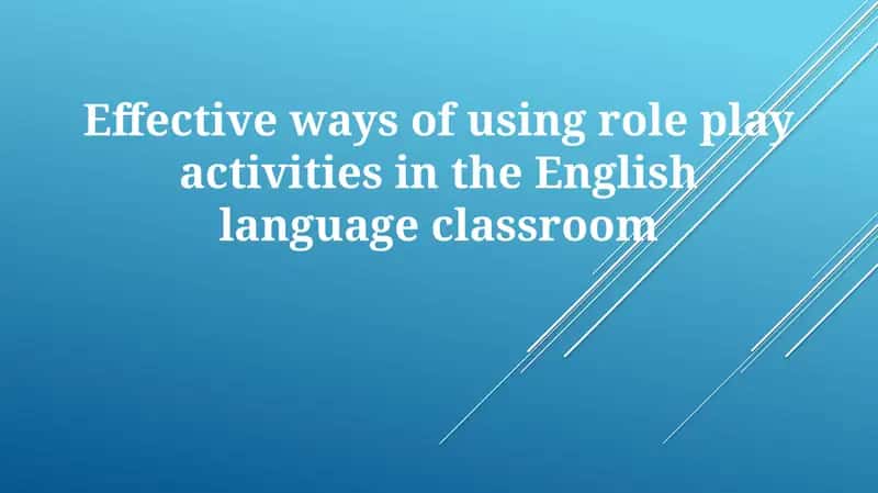 Effective ways of using role play activities in the English language classroom