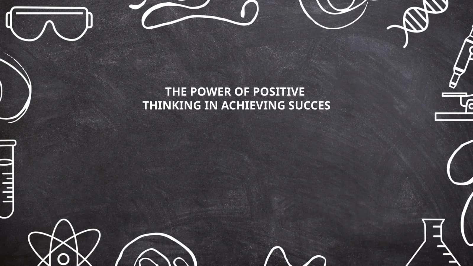 THE POWER OF POSITIVE THINKING IN ACHIEVING SUCCESS