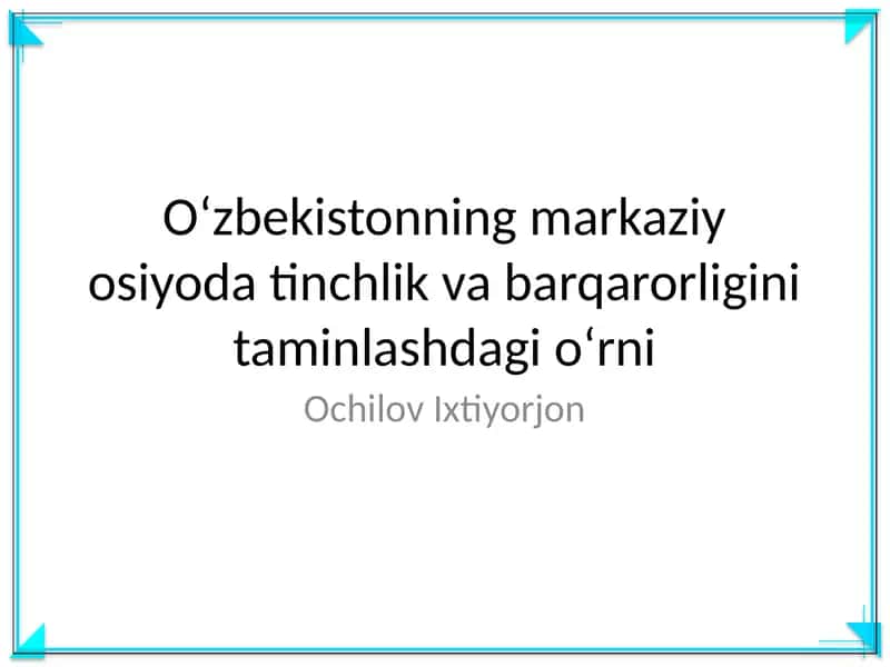 Oʻzbekistonning markaziy osiyoda tinchlik va barqarorligini taminlashdagi oʻrni