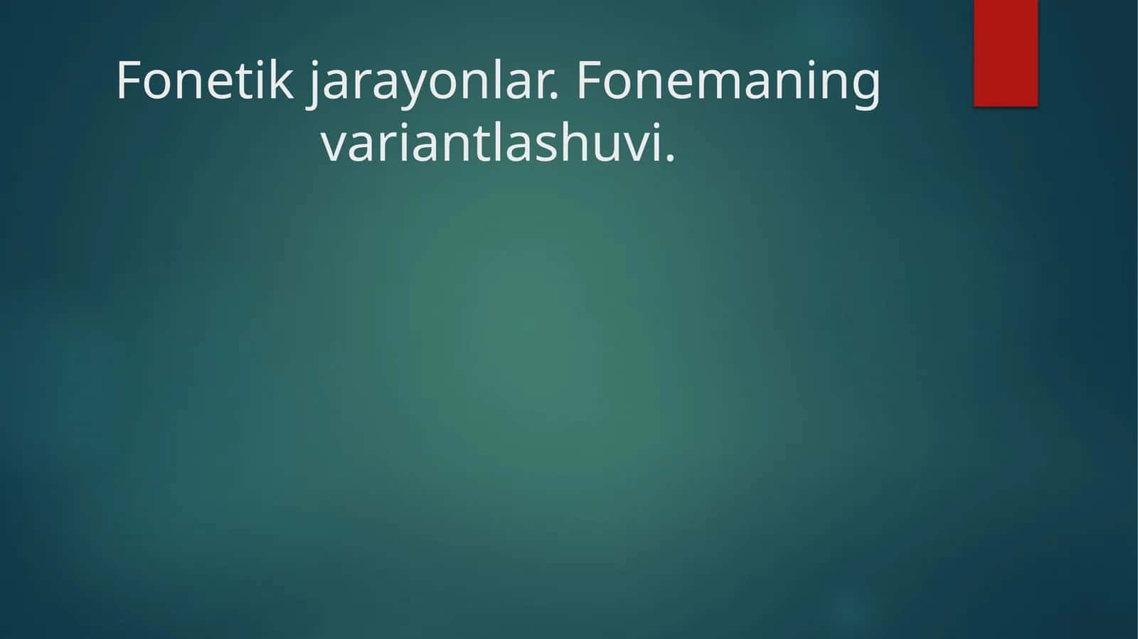 Fonetik jarayonlar. Fonemaning variantlashuvi.