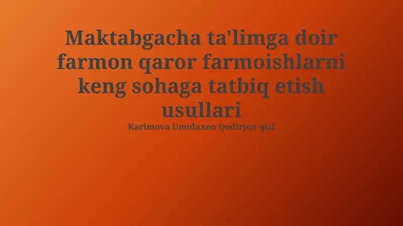 Maktabgacha ta'limga doir farmon qaror farmoishlarni keng sohaga tatbiq etish usullari