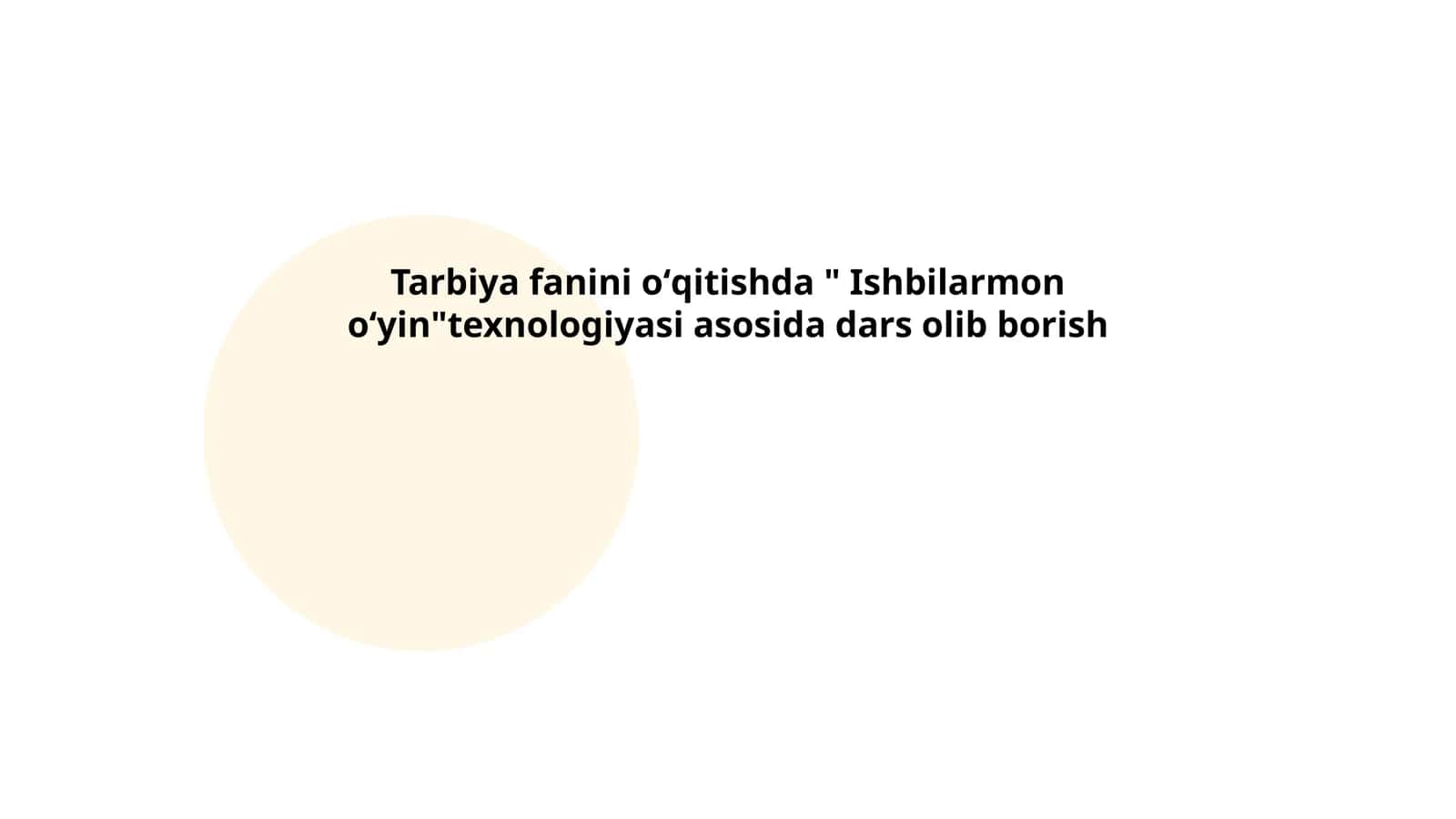 Tarbiya fanini oʻqitishda " Ishbilarmon oʻyin"texnologiyasi asosida dars olib borish