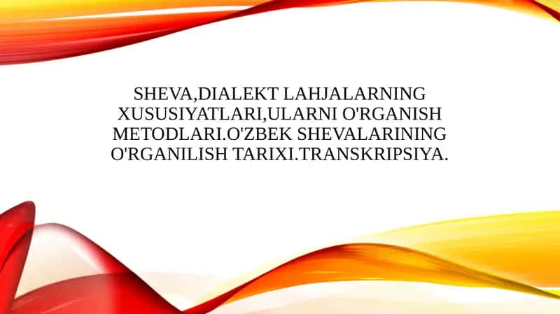 Sheva,dialekt lahjalarning xususiyatlari,ularni o'rganish metodlari.O'zbek shevalarining o'rganilish tarixi.Transkripsiya.