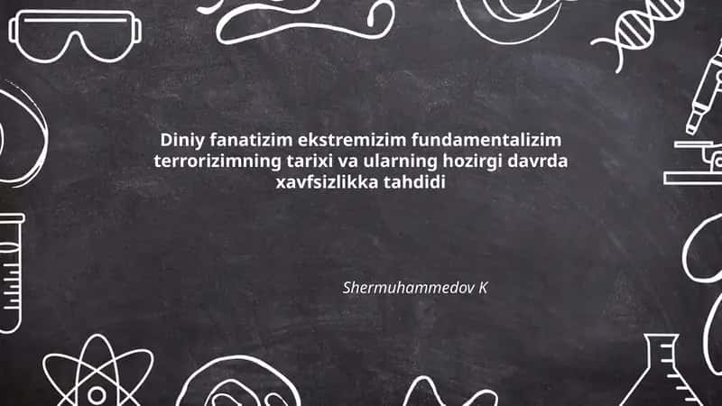 Diniy fanatizim ekstremizim fundamentalizim terrorizimning tarixi va ularning hozirgi davrda xavfsizlikka tahdidi