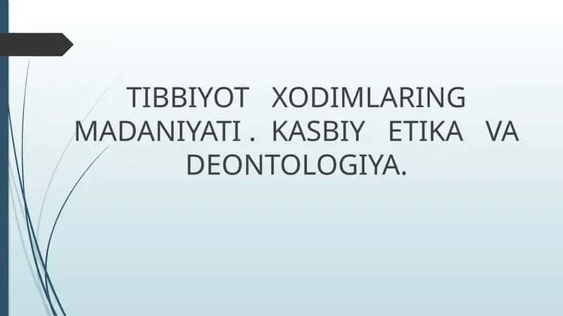 TIBBIYOT XODIMLARING MADANIYATI . KASBIY ETIKA VA DEONTOLOGIYA.