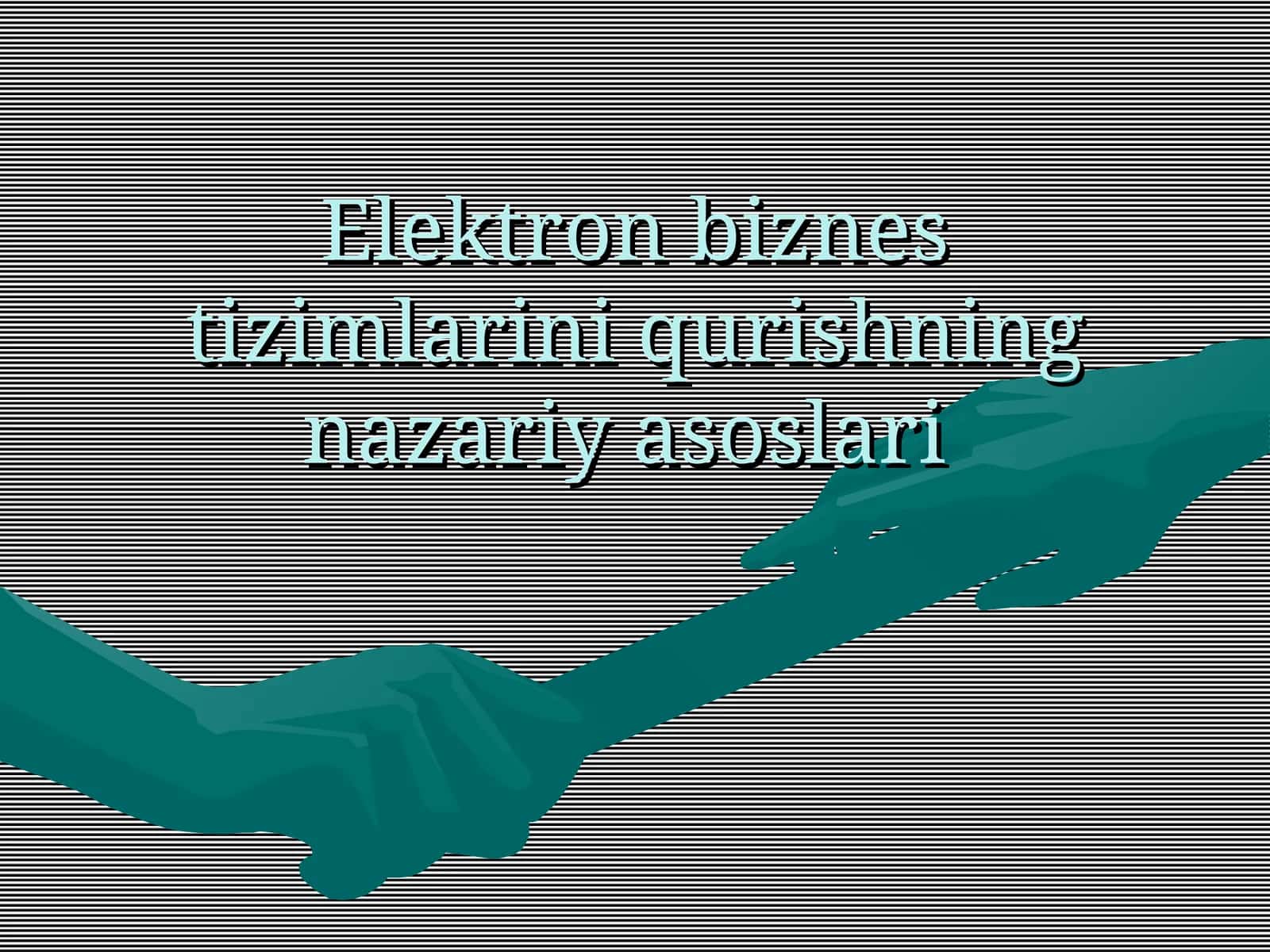 Elektron biznes tizimlarini qurishning nazariy asoslari