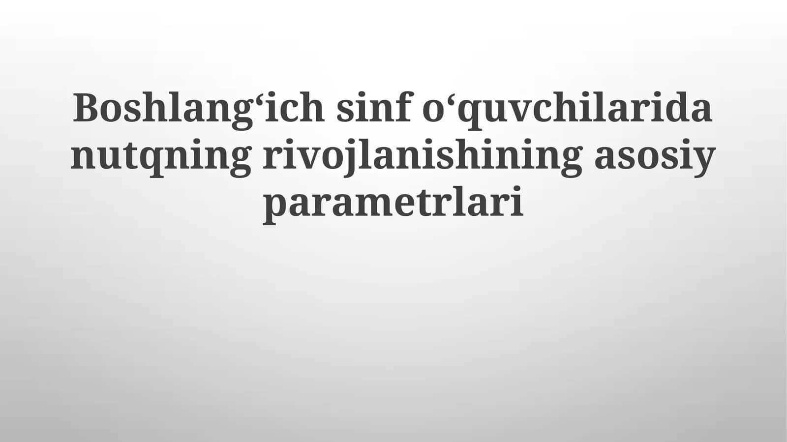 Boshlangʻich sinf oʻquvchilarida nutq rivojlanishining asosiy parametrlari
