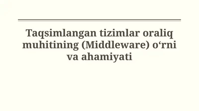 Taqsimlangan tizimlar oraliq muhitining (Middleware) o‘rnivaahamiyati