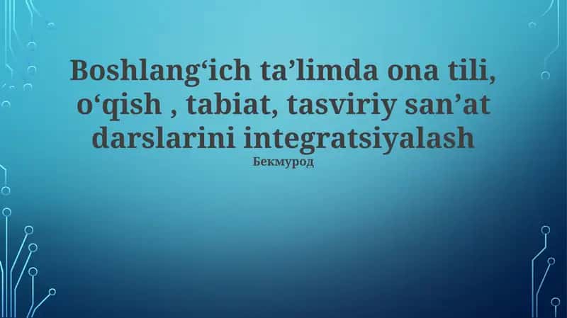 Boshlangʻich taʼlimda ona tili, oʻqish, tabiat, tasviriy sanʼat darslarini integratsiyalash