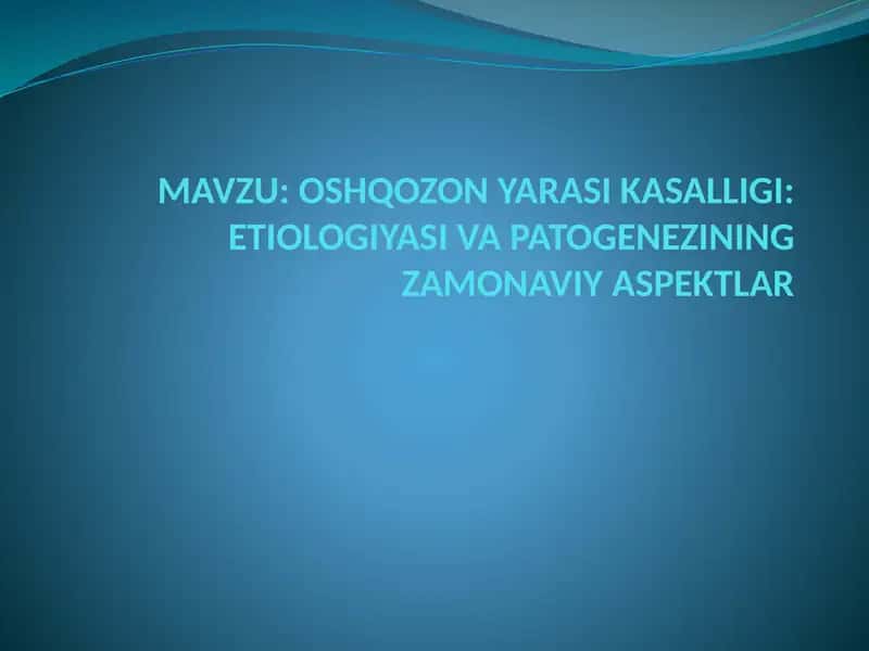 OSHQOZON YARASI KASALLIGI: ETIOLOGIYASI VA PATOGENEZINING ZAMONAVIY ASPEKTLAR