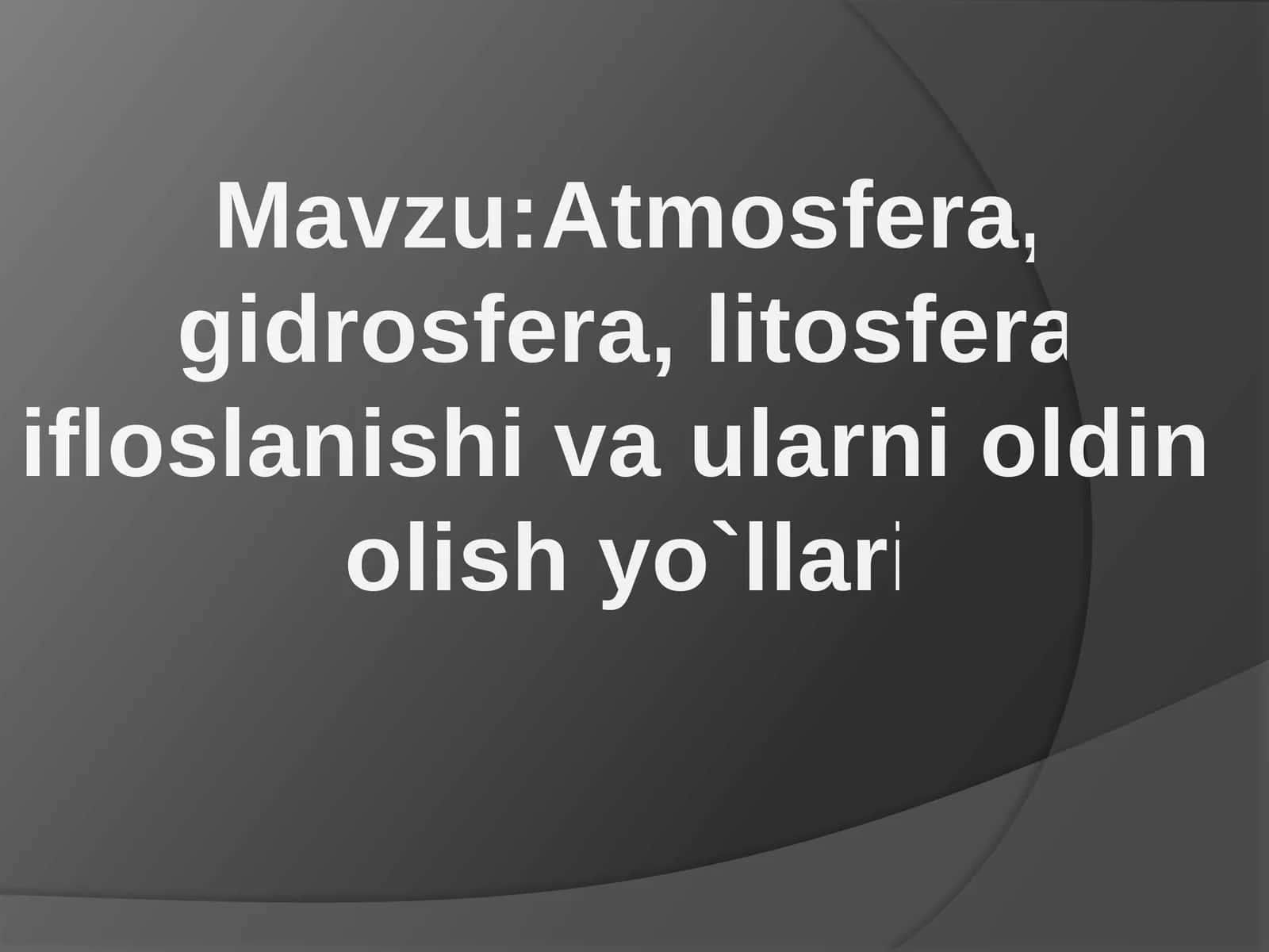Atmosfera, gidrosfera, litosfera ifloslanishi va ularni oldini olish yo'llari