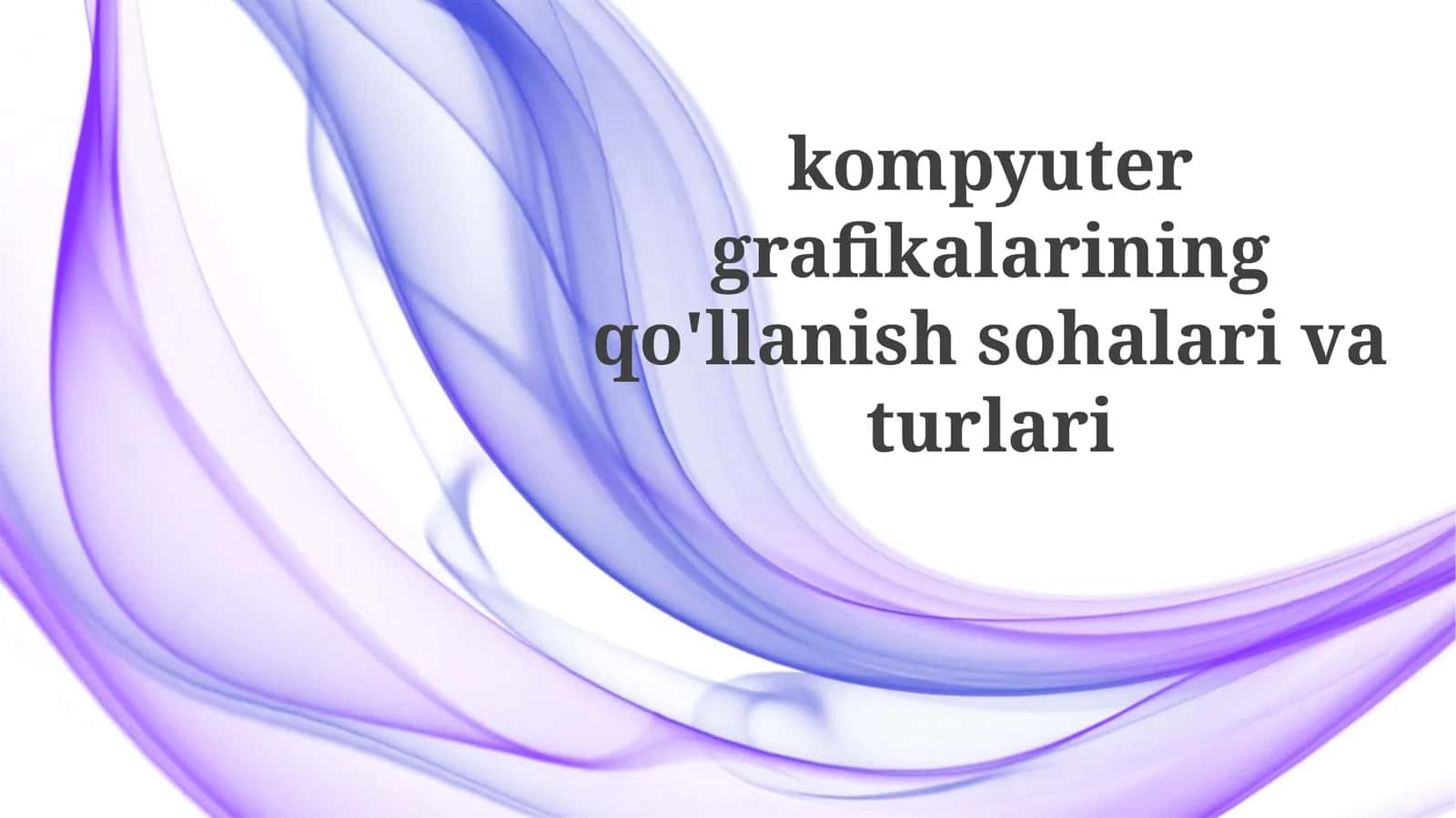 Kompyuter grafikasi turlari va asosiy tushunchalar