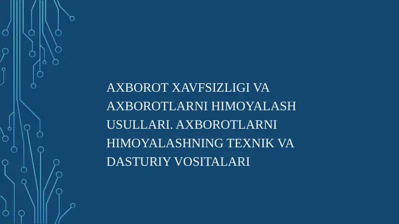 Axborot xavfsizligi va axborotlarni himoyalash usullari. Axborotlarni himoyalashning texnik va dasturiy vositalari
