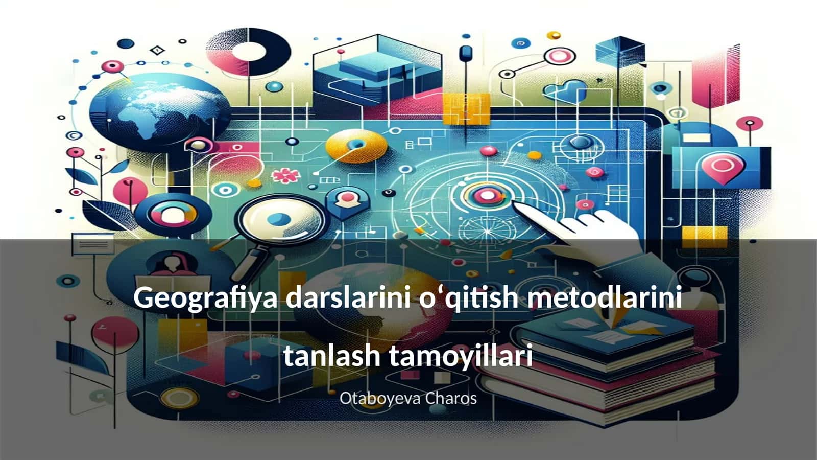 Geografiya darslarini oʻqitish metodlarini tanlash tamoyillari