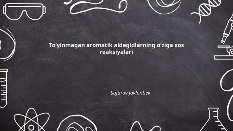 Toʻyinmagan aromatik aldegidlarning oʻziga xos reaksiyalari by Safarov Javlonbek