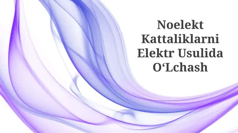Noelekt Kattaliklarni Elektr Usulida OʻLchash