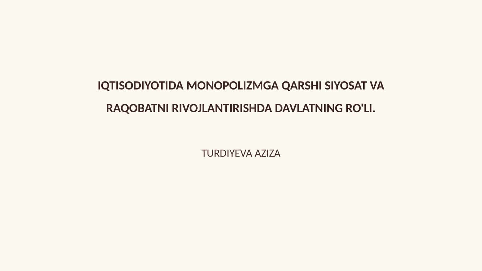 IQTISODIYOTIDA MONOPOLIZMGA QARSHI SIYOSAT VA RAQOBATNI RIVOJLANTIRISHDA DAVLATNING RO'LI