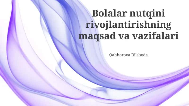 Bolalar nutqini rivojlantirishning maqsad va vazifalari