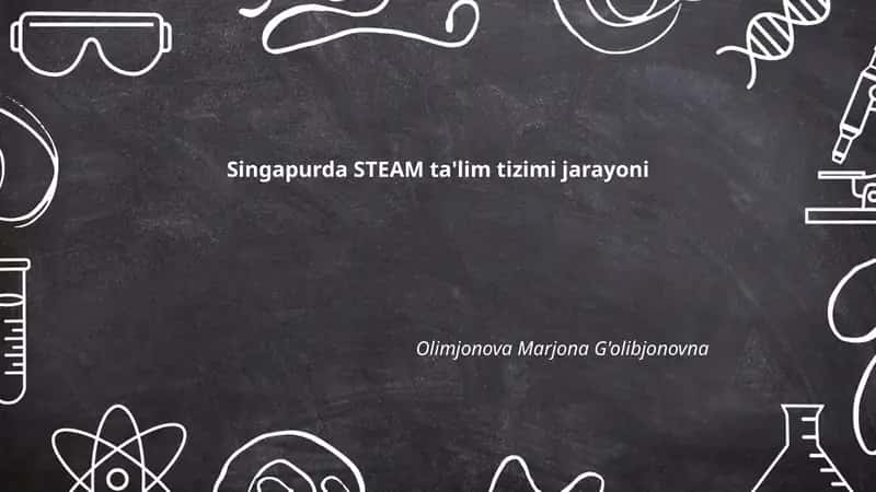 Singapurda STEAM ta'lim tizimi jarayoni