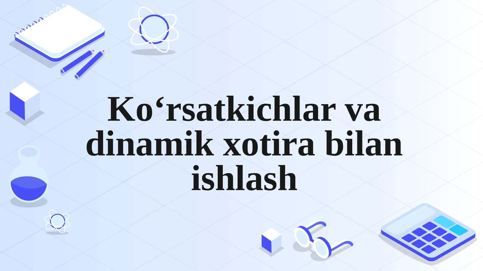 Koʻrsatkichlar va dinamik xotira bilan ishlash