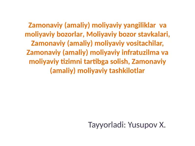 Zamonaviy (amaliy) moliyaviy yangiliklar va moliyaviybozorlar,Moliyaviy bozorstavkalari,Zamonaviy(amaliy)moliyaviyvositachilar,Zamonaviy(amaliy)moliyaviyinfratuzilmavamoliyaviytizimnitartibgasolish,Zamonaviy(amaliy)moliyaviytashkilotlar