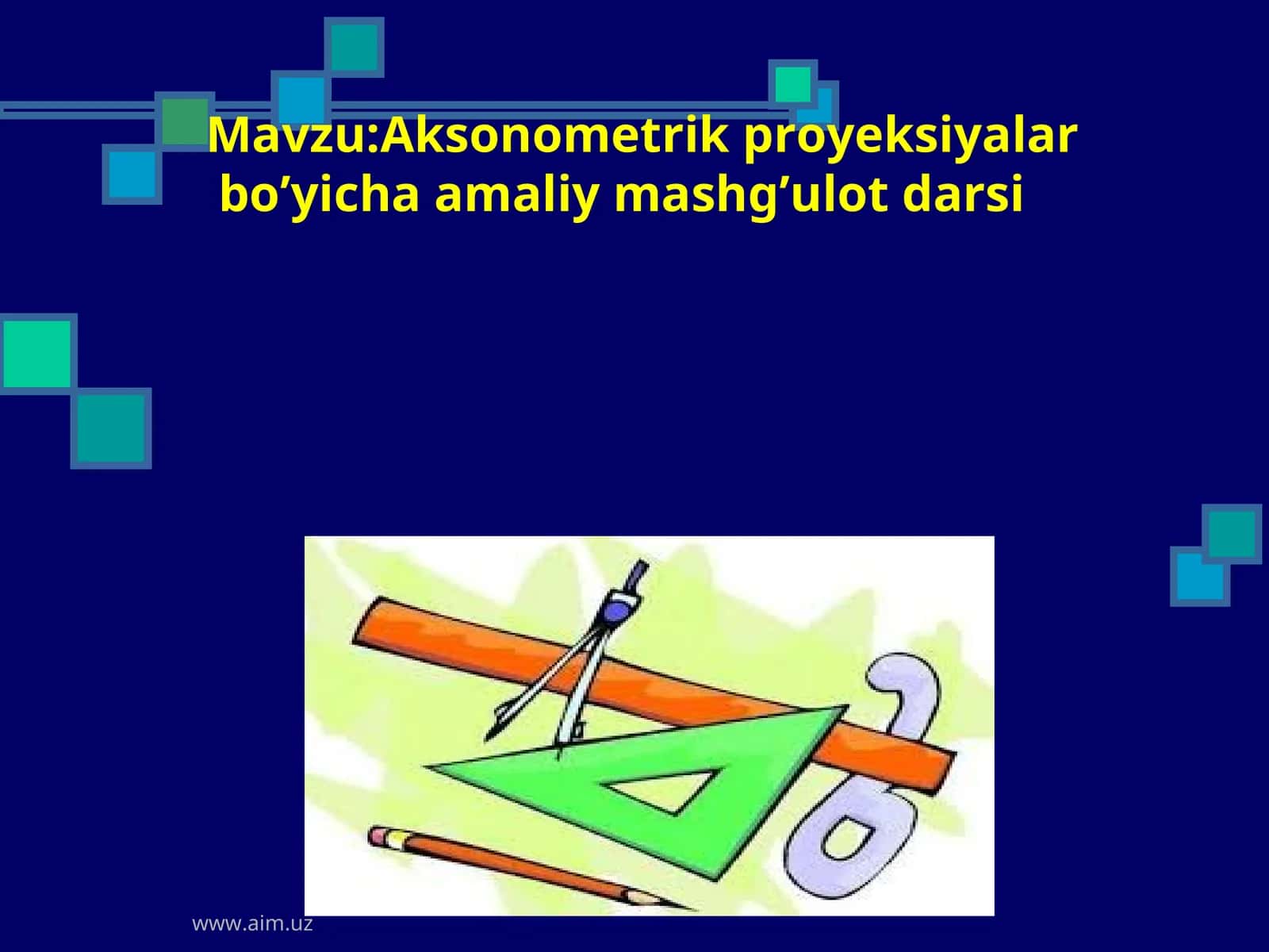 Aksonometrik proyeksiyalar bo’yicha amaliy mashg’ulot darsi