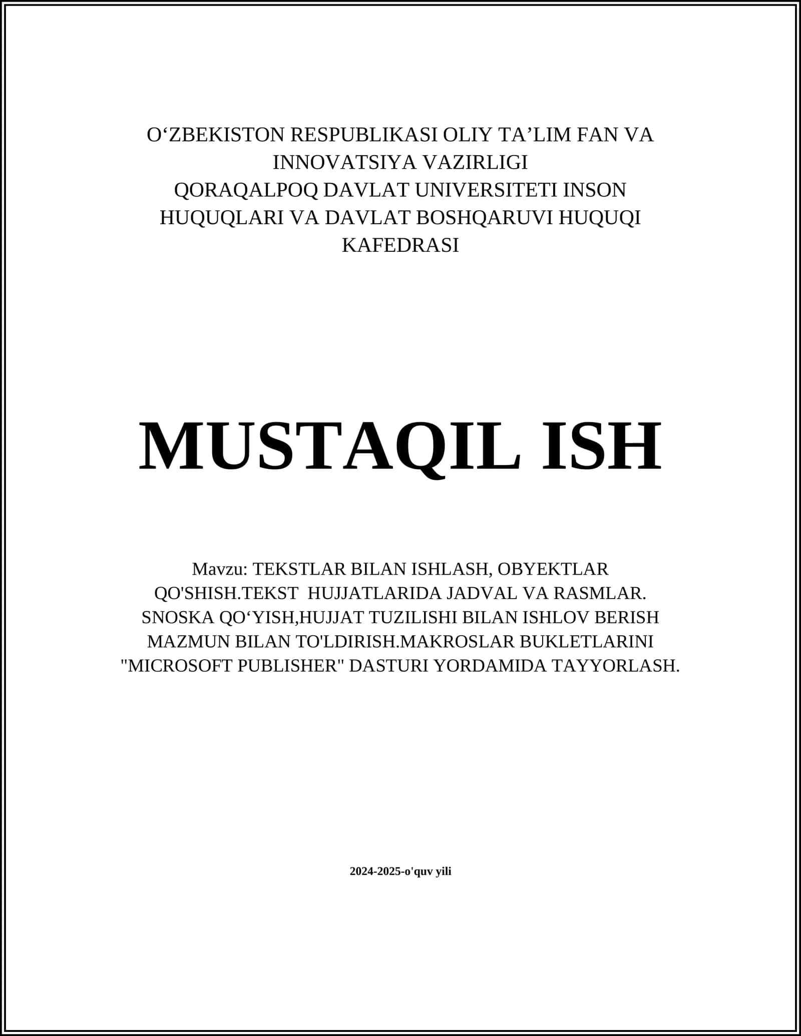 TEKSTLAR BILAN ISHLASH, OBYEKTLAR QO'SHISH.TEKST HUJJATLARIDA JADVAL VA RASMLAR. SNOSKA QOʻYISH,HUJJAT TUZILISHI BILAN ISHLOV BERISH MAZMUN BILAN TO'LDIRISH.MAKROSLAR BUKLETLARINI "MICROSOFT PUBLISHER" DASTURI YORDAMIDA TAYYORLASH