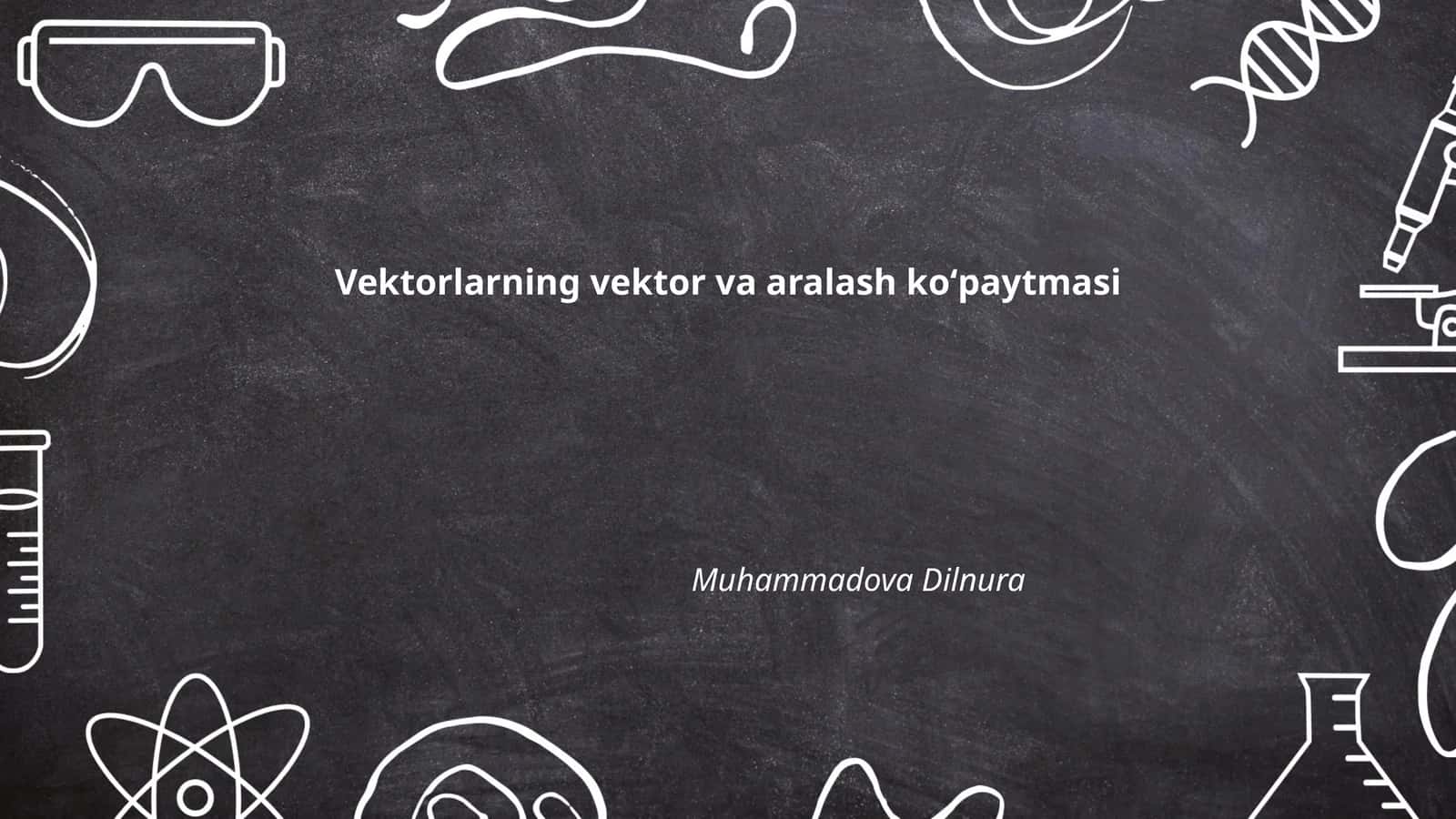 Vektorlarning vektor va aralash koʻpaytmasi