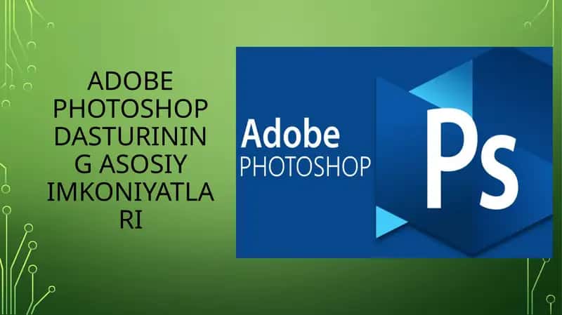 Adobe Photoshop dasturining asosiy imkoniyatlari