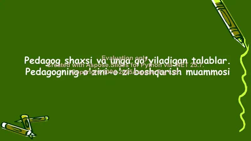Pedagog shaxsi va unga qo‘yiladigan talablar. Pedagogning o‘zini-o‘zi boshqarish muammosi