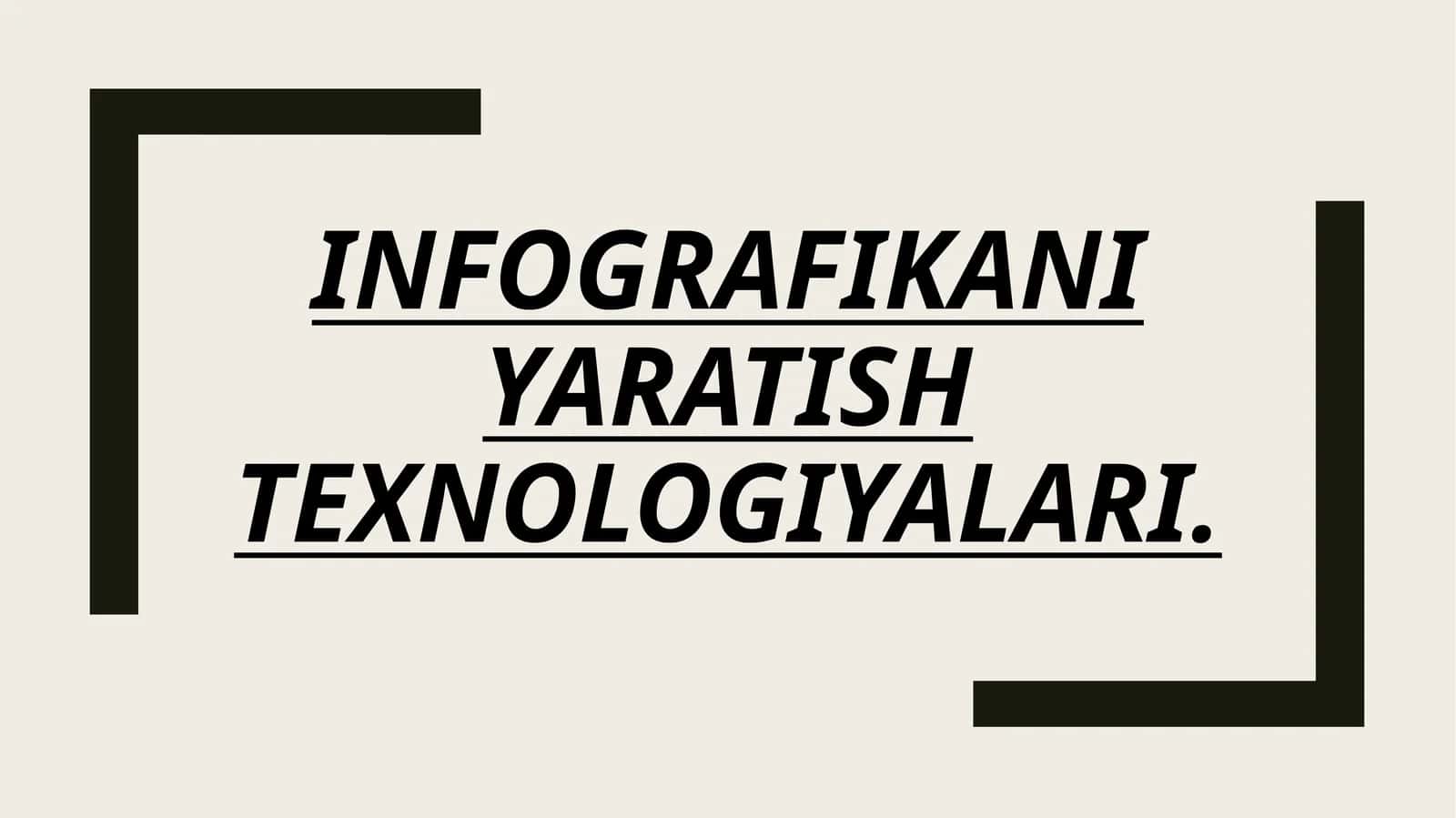 INFOGRAFIKANI
YARATISH
TEXNOLOGIYALARI.