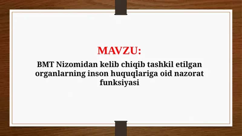 BMT Nizomidan kelib chiqib tashkil etilgan organlarning inson huquqlariga oid nazorat funksiyasi (TAQDIMOT)