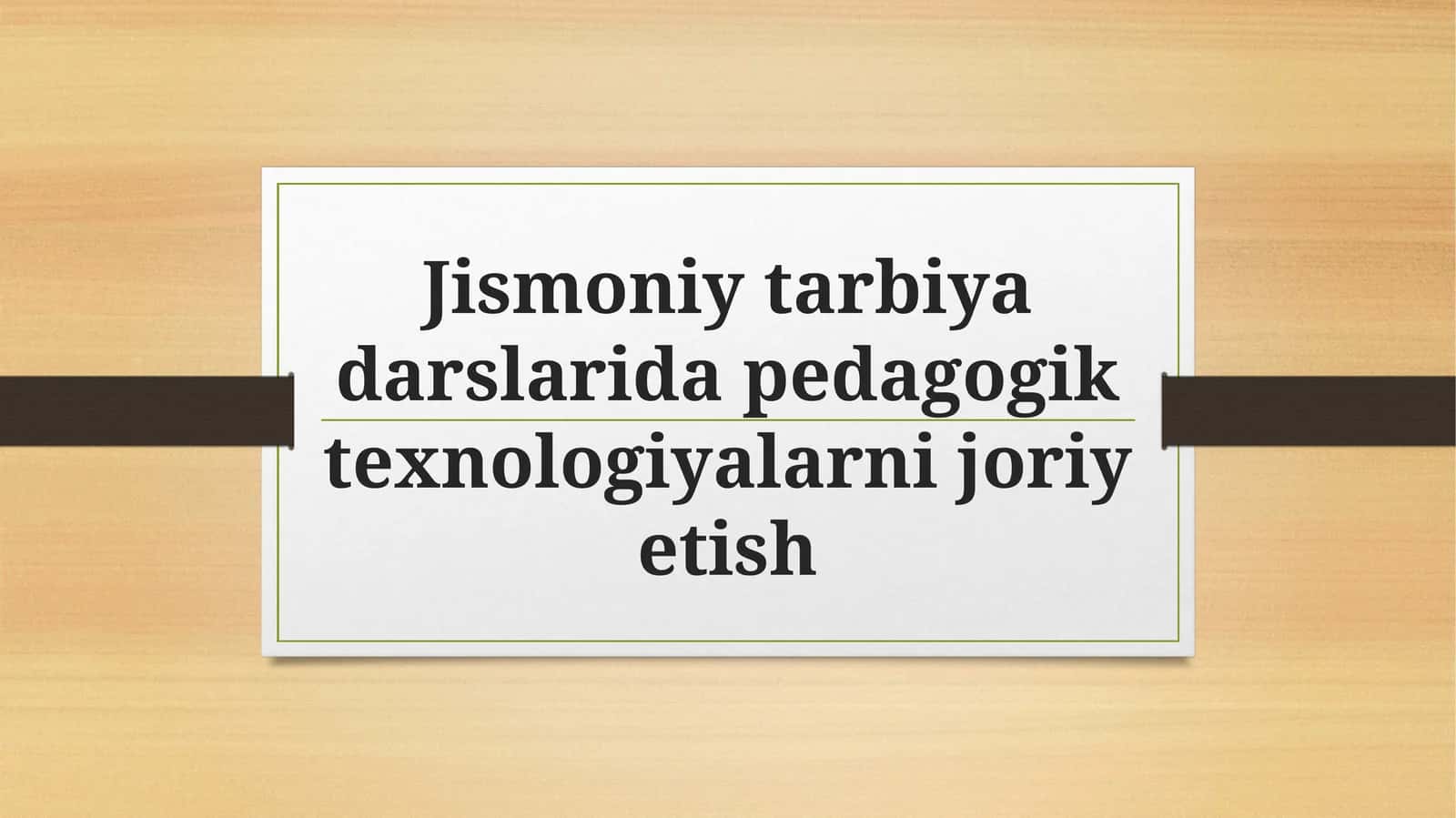 Jismoniy tarbiya darslarida pedagogik texnologiyalarni joriy etish